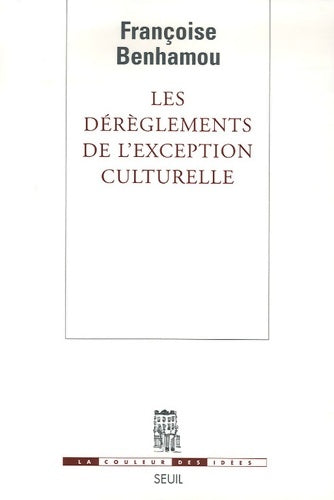 Livrenpoche : Les Dérèglements de l'exception culturelle. Plaidoyer pour une perspective européenne - Françoise Benhamou - Livre