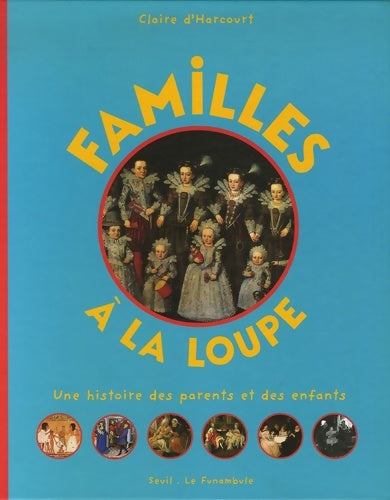 Livrenpoche : Familles à la loupe : Une histoire des parents et des enfants - Claire D'harcourt - Livre