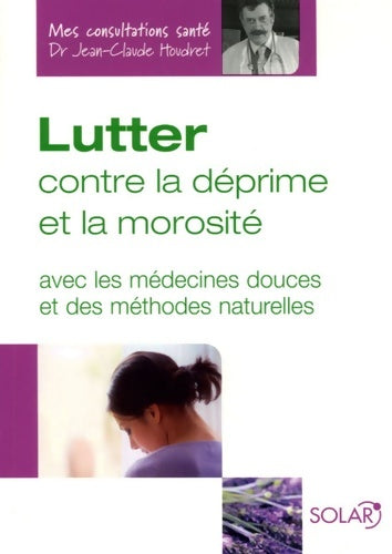 Livrenpoche : Lutter contre la déprime et la morosité : Avec les médecines douces et des méthodes naturelles - Jean-Claude Houdret - Livre
