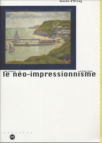 Livrenpoche : LE NEO-IMPRESSIONNISME DE SEURAT A Paul KLEE : Musée d'Orsay - Collectif - Livre