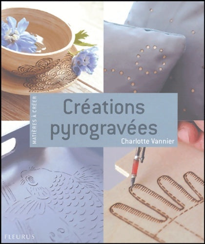Livrenpoche : Créations pyrogravées - Charlotte Vannier - Livre