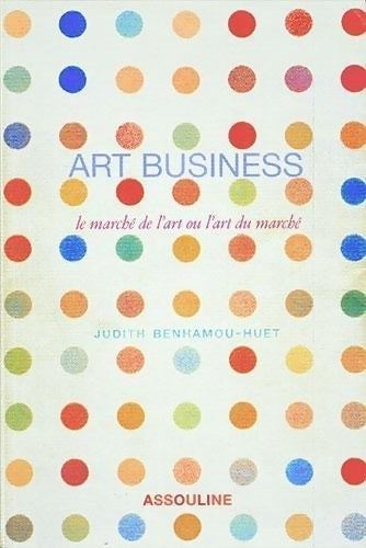 Livrenpoche : Art business : Le marché de l'art ou l'art du marché - Judith Benhamou-huet - Livre