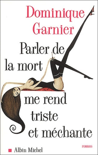 Livrenpoche : Parler de la mort me rend triste et méchante - Dominique Garnier - Livre