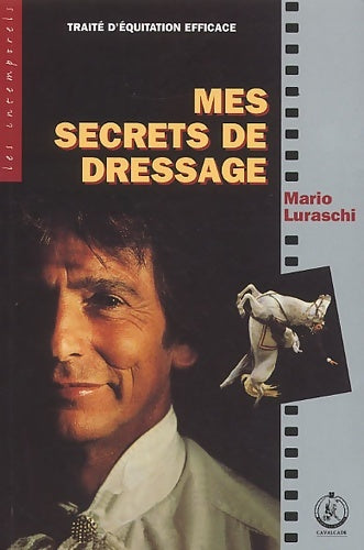 Livrenpoche : Mes Secrets De Dressage. Traite D'Equitation Efficace - Mario Luraschi - Livre