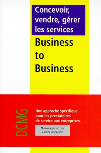 Livrenpoche : Concevoir vendre gérer les services business to business : Une approche spécifique pour les prestataires aux entreprises - Dominique Cottin - Livre