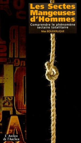 Livrenpoche : Les Sectes Mangeuses D'Hommes. Comprendre Le phénomène Sectaire Totalitaire - Max Bouderlique - Livre