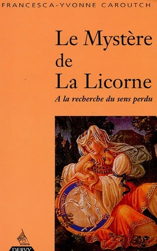 Livrenpoche : Le Mystère de la licorne : A la recherche du sens perdu - Francesca-Yvonne Caroutch - Livre