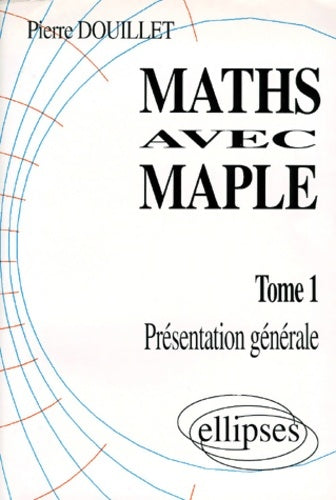 Livrenpoche : Mathématiques avec MAPLE Tome I : Présentation générale - Douillet Pierre - Livre