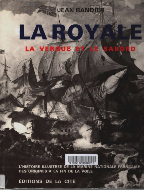 Livrenpoche : La royale : L'histoire illustrée de la marine nationale française du lendemain de la grande guerre à nos jours - Jean Randier - Livre
