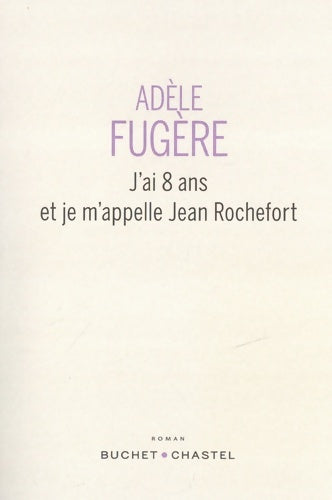 Livrenpoche : J'ai 8 ans et je m'appelle Jean Rochefort - Adèle Fugere - Livre