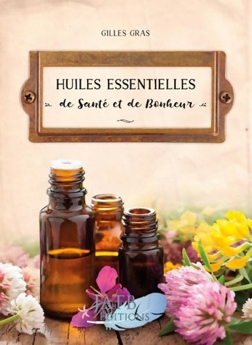Livrenpoche : Huiles essentielles de santé et de bonheur - Gilles Gras - Livre
