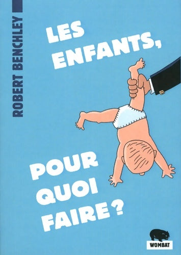 Livrenpoche : Les enfants pour quoi faire ? - Robert Benchley - Livre