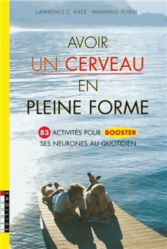 Livrenpoche : Avoir un cerveau en pleine forme : 83 activités pour booster ses neurones au quotidien - Lawrence C. Katz - Livre