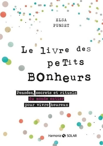 Livrenpoche : Le livre des petits bonheurs : Pensées secrets et rituels du monde entier pour vivre heureux - Elsa Punset - Livre