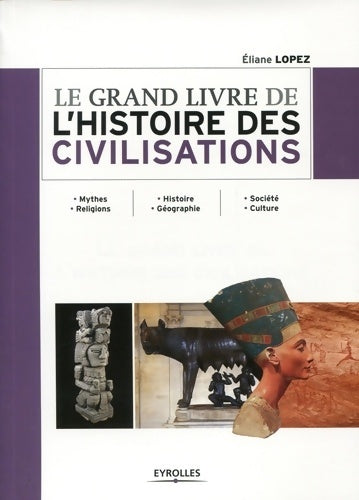 Livrenpoche : Le grand livre de l'histoire des civilisations. Mythes. Religions - Histoire-géographie - Société. Culture. - Éliane Lopez - Livre