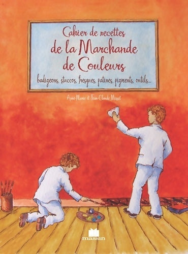 Livrenpoche : Cahier de recettes de la marchande de couleurs : Badigeons stuccos fresques patines pigmets outils ... - Anne Marie Misset - Livre