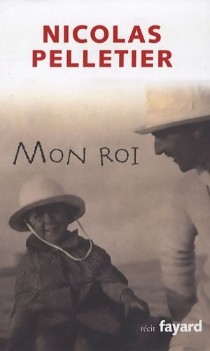 Livrenpoche : Mon roi - Nicolas Pelletier - Livre