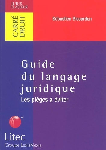 Livrenpoche : Guide du langage juridique : Les pièges à éviter - Sébastien Bissardon - Livre