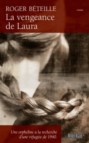 Livrenpoche : La vengeance de Laura : Une orpheline à la recherche d'une réfugiée de 1940 - Roger Béteille - Livre