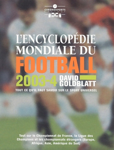 L'encyclopédie mondiale du football 2003-2004 : Tout ce qu'il faut savoir sur le sport universel - D. GOLDBLATT - Livre