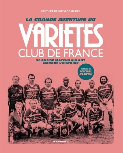 Livrenpoche : La grande aventure du Variétés Club de France : 50 ans de matchs qui ont marqué l'histoire - Gauthier De Hoym De Marien - Livre