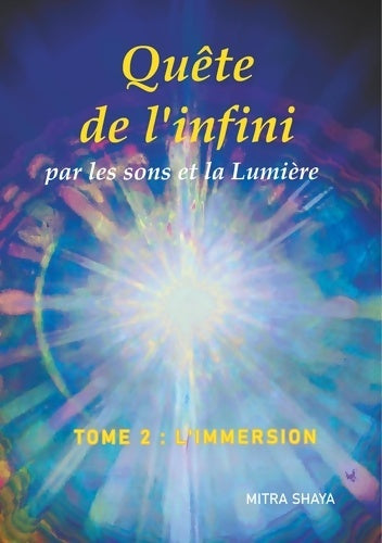 Livrenpoche : Quête de l'infini par les sons et la Lumière Tome II L'Immersion - Mitra Shaya - Livre