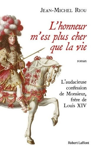 Livrenpoche : L'honneur m'est plus cher que la vie - L'audacieuse confession de Monsieur frère de Louis XIV - Jean-Michel Riou - Livre