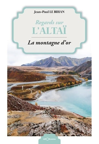 Livrenpoche : Regards sur l'altaï la montagne d'or - Jean-Paul Le Bihan - Livre