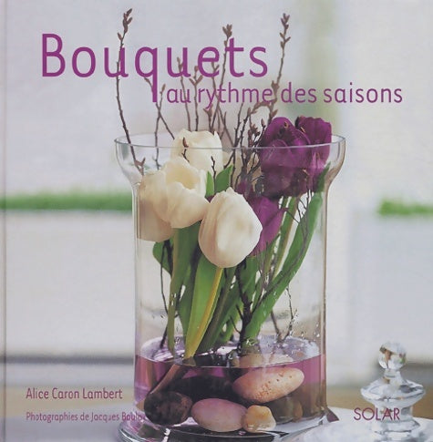 Livrenpoche : Bouquets au rythme des saisons - Alice Caron Lambert - Livre