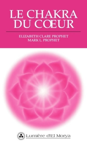 Livrenpoche : Le chakra du coeur - Elizabeth-Clare Prophet - Livre