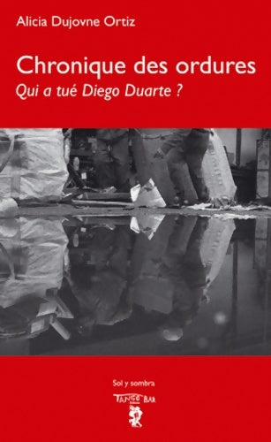 Livrenpoche : Chronique des ordures : Qui a tué Diego Duarte ? - Alicia Dujovne Ortiz - Livre