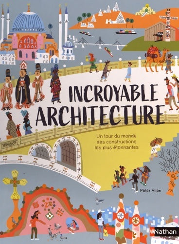 Livrenpoche : Incroyable Architecture - Un tour du monde des constructions les plus étonnantes -Album - Dès 8 ans - Peter Allen - Livre