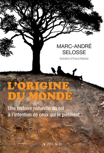 Livrenpoche : L'origine du monde : Une histoire naturelle du sol à l'intention de ceux qui le piétinent - Marc-André Selosse - Livre
