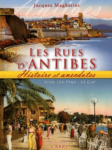 Livrenpoche : Les rues d'Antibes Juan-les-Pins Le CAP : Histoire et anecdotes - Jacques Magherini - Livre