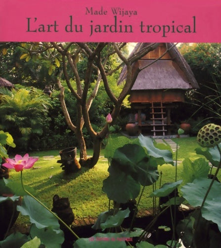 Livrenpoche : L'art du jardin tropical - Made Wijaya - Livre