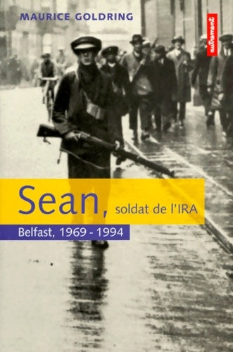 Livrenpoche : Sean Soldat De L'Ira. Belfast 1969-1994 - Maurice Goldring - Livre