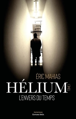 Livrenpoche : Hélium : 1. L'envers du temps - Eric Mahias - Livre