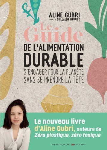 Livrenpoche : Le Guide de l'alimentation durable - s'engager pour la planète sans se prendre la tête - Aline Gubri - Livre