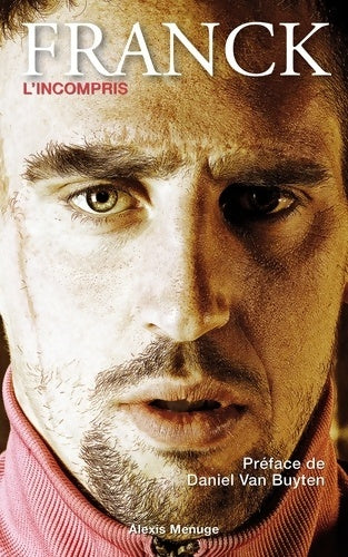 Livrenpoche : Franck Ribéry - L'incompris - Alexis Menuge - Livre