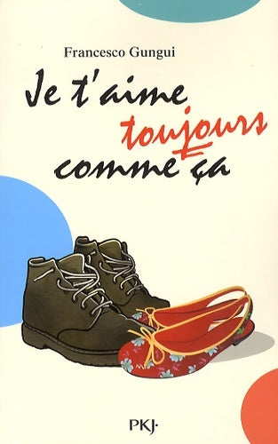 Livrenpoche : 3. Je t'aime toujours comme ça - Francesco Gungui - Livre