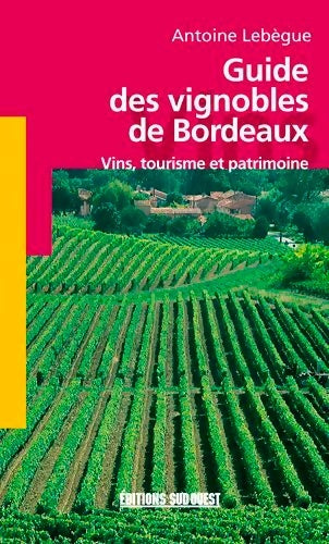 Livrenpoche : Guide Des Vignobles De Bordeaux - Lebegue Antoine - Livre