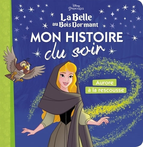 Livrenpoche : LA BELLE AU BOIS DORMANT - Mon Histoire du Soir - Aurore à la Rescousse - Disney Princesses : . - Collectif - Livre