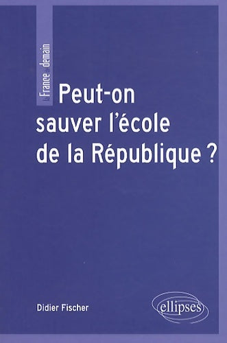 Livrenpoche : Peut-on sauver l'école de la République ? - Didier Fischer - Livre