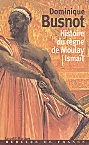 Livrenpoche : Histoire du règne de Moulay Ismaïl - Dominique Busnot - Livre