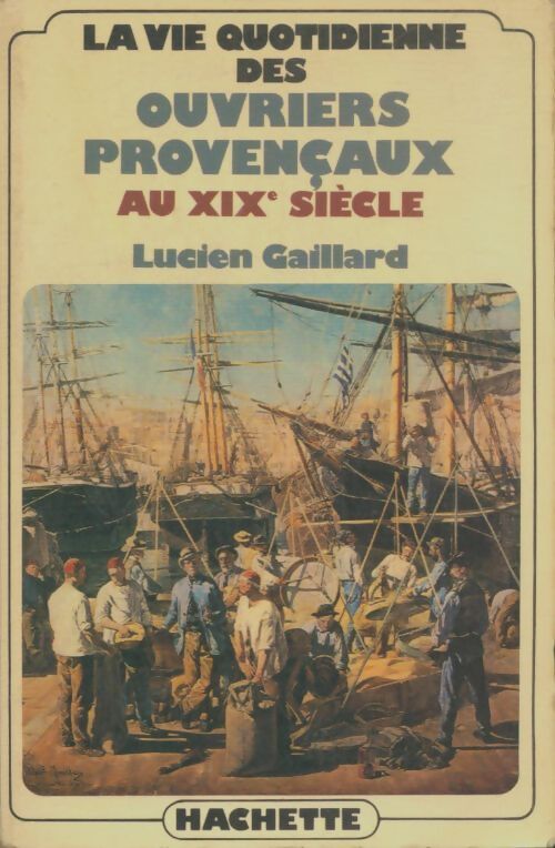 Livrenpoche : La vie quotidienne des ouvriers provençaux au XIXe siècle - Marie-Josèphe Gaillard - Livre