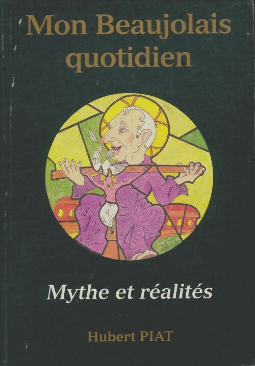 Livrenpoche : Mon Beaujolais quotidien. Mythe et réalités - Hubert Piat - Livre