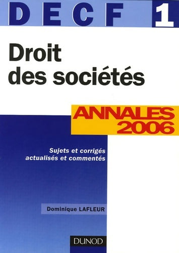 Livrenpoche : Droit des sociétés DECF 1 : Annales 2006 corrigés commentés - Dominique Lafleur - Livre