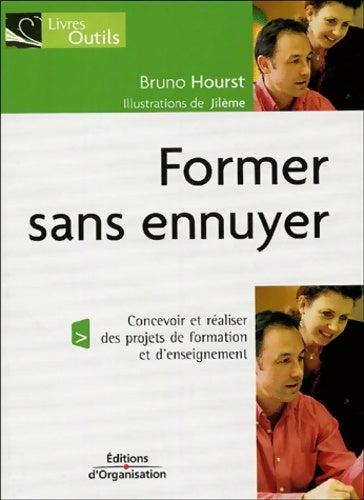 Livrenpoche : Former sans ennuyer : Concevoir et réaliser des projets de formation et d'enseignement - Bruno Hourst - Livre