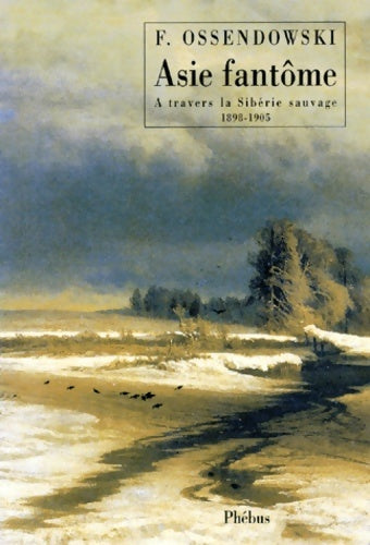 Livrenpoche : Asie fantôme. A travers la Sibérie sauvage 1898-1905 - OSSENDOWSKI FERDYNAND ANTONI - Livre