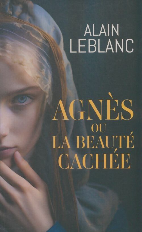 Livrenpoche : Agnès ou la beauté cachée - Alain Leblanc - Livre
